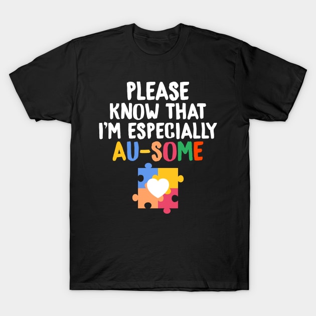 Please Know That I'm Especially Au-Some Autism T-Shirt by theperfectpresents